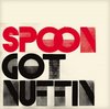 Spoon "Got Nuffin"